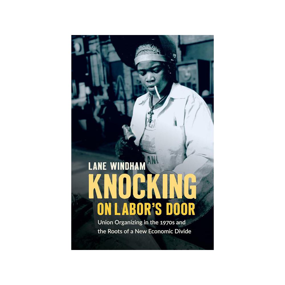 Windham, Knocking on Labor’s Door: Union Organizing in the 1970s and the Roots of a New Economic Divide, 9781469654775, University of North Carolina Press, 2019, Business, Books, 916578